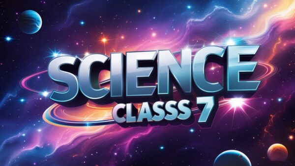 Science | Class 7 | NCERT | Notes + Quiz